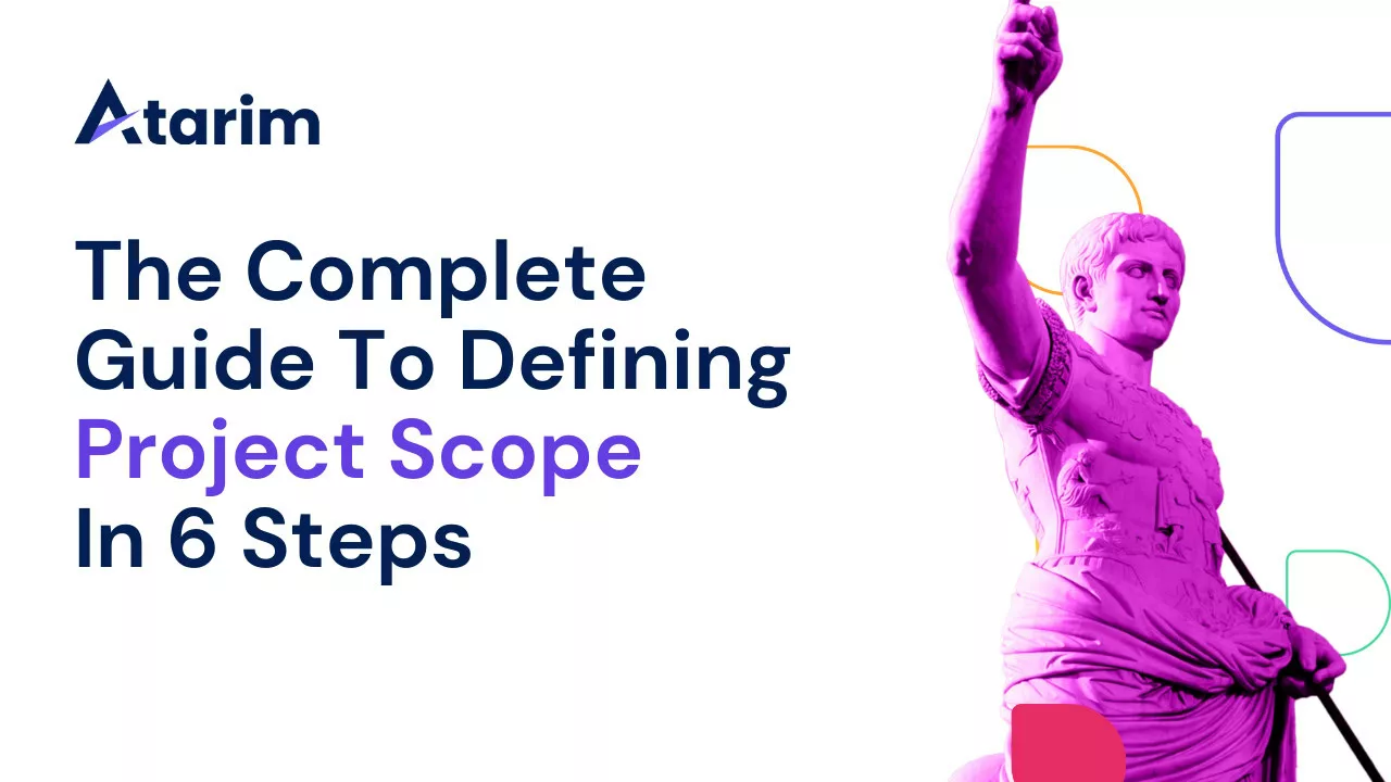The Complete Guide To Defining Project Scope In 6 Steps - Atarim